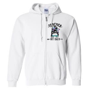 Funny Summer End Of School Year Teacher Off Duty Full Zip Hoodie