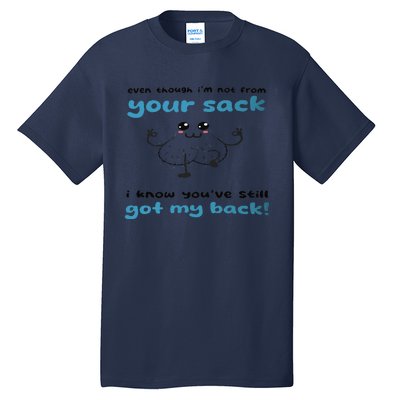 Funny Stepdad Even Though IM Not From Your Sack Tall T-Shirt