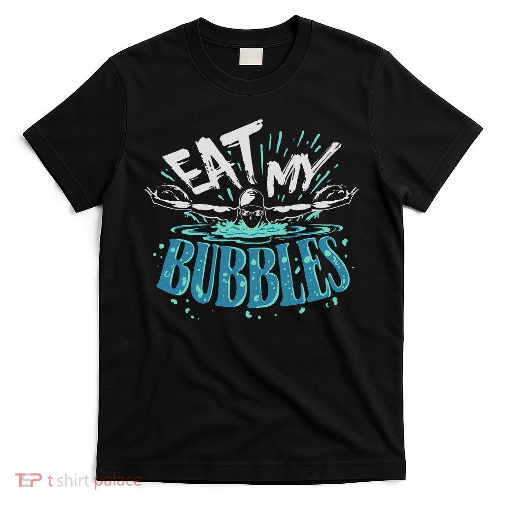 Funny Swimming Float Eat My Bubbles T-Shirt