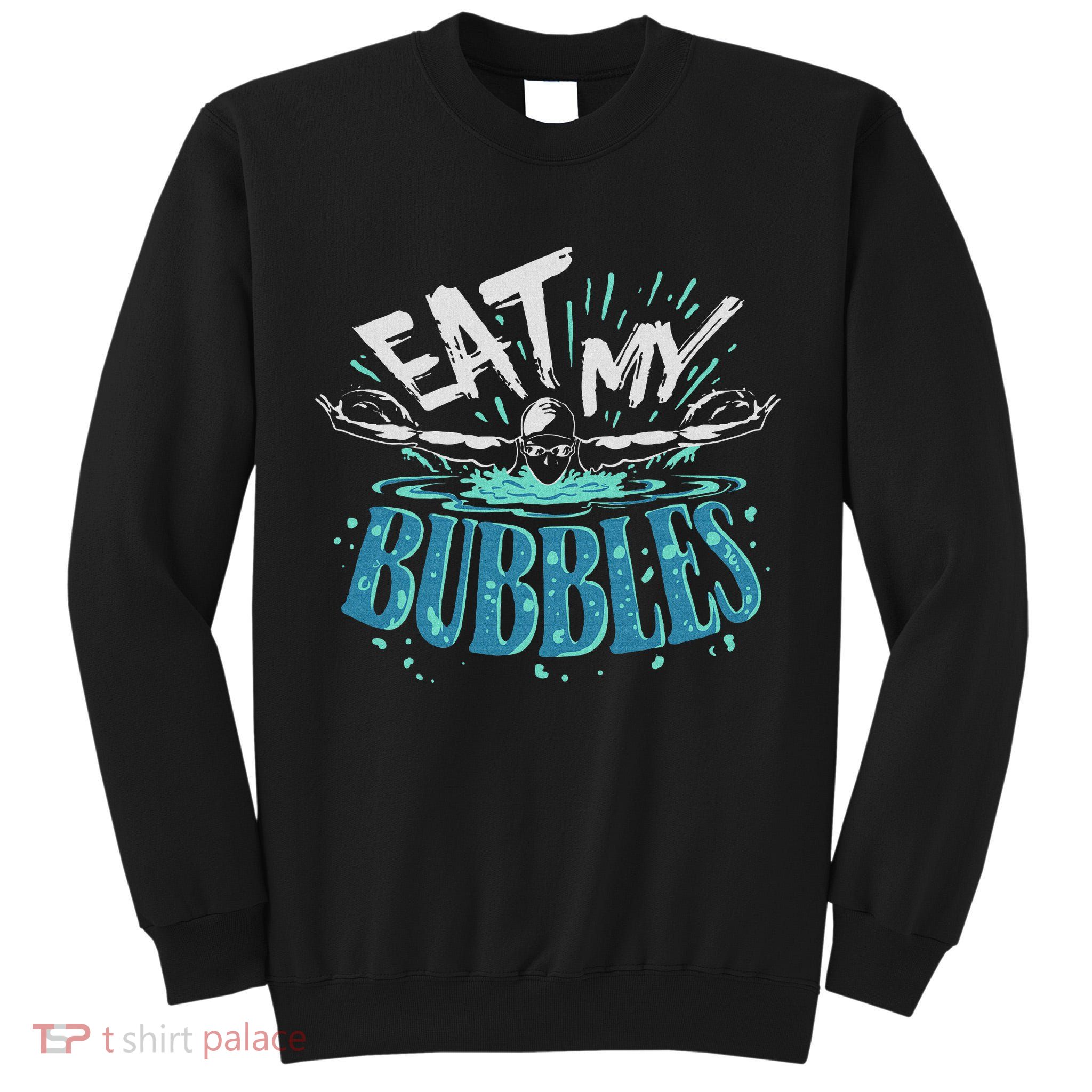 Funny Swimming Float Eat My Bubbles Tall Sweatshirt