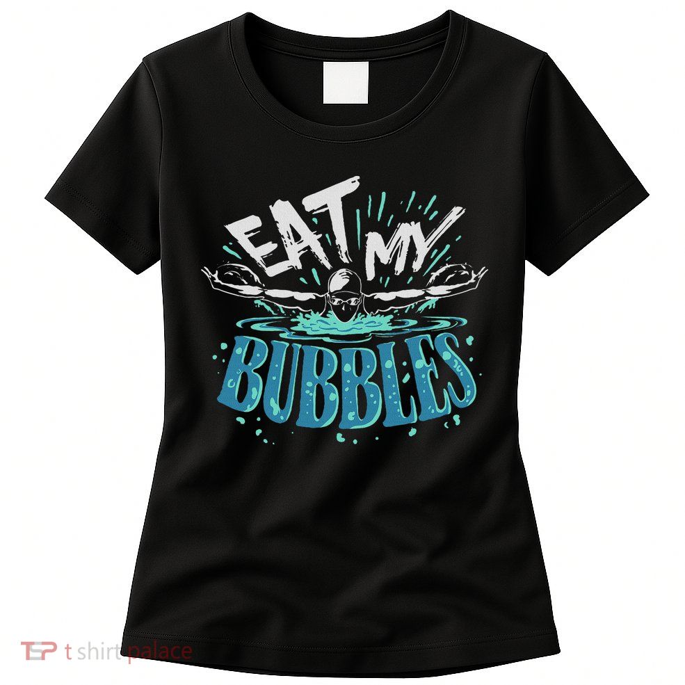 Funny Swimming Float Eat My Bubbles Womens T-Shirt
