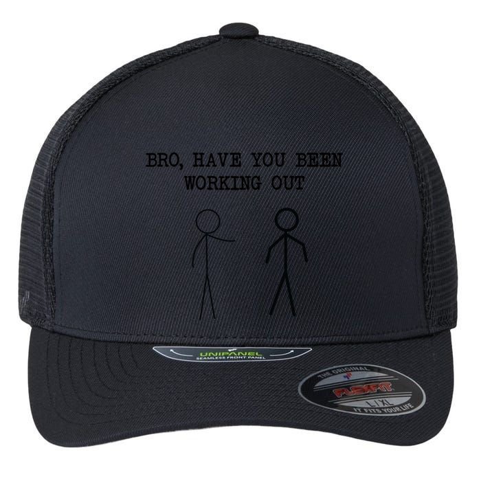 Funny Stick Figure Gym Jokes Bro Have You Been Working Out Flexfit Unipanel Trucker Cap