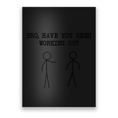 Funny Stick Figure Gym Jokes Bro Have You Been Working Out Poster