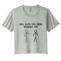 Funny Stick Figure Gym Jokes Bro Have You Been Working Out Women's Crop Top Tee