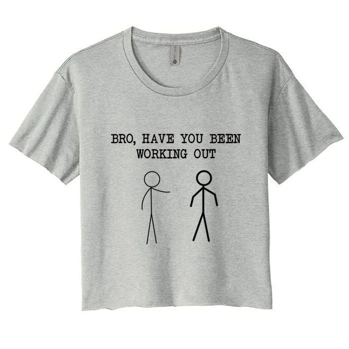 Funny Stick Figure Gym Jokes Bro Have You Been Working Out Women's Crop Top Tee