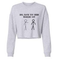Funny Stick Figure Gym Jokes Bro Have You Been Working Out Cropped Pullover Crew