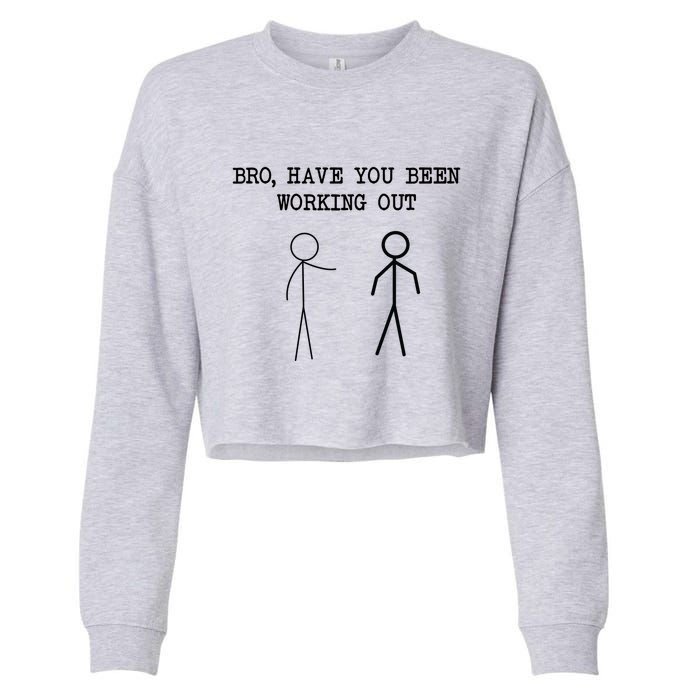 Funny Stick Figure Gym Jokes Bro Have You Been Working Out Cropped Pullover Crew