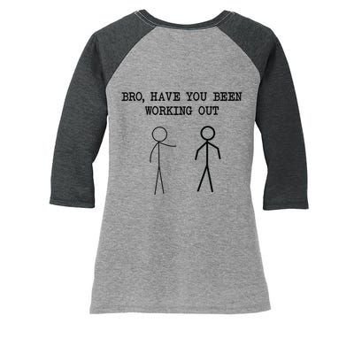 Funny Stick Figure Gym Jokes Bro Have You Been Working Out Women's Tri-Blend 3/4-Sleeve Raglan Shirt