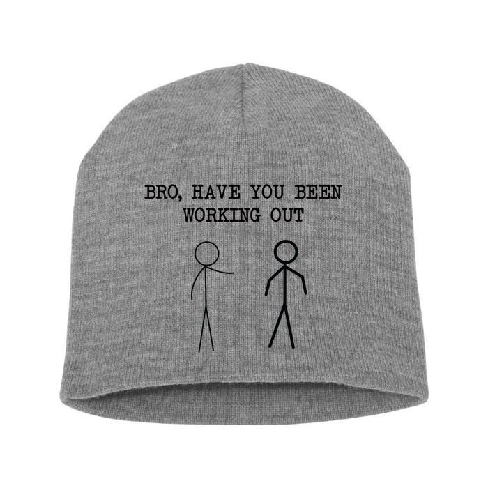 Funny Stick Figure Gym Jokes Bro Have You Been Working Out Short Acrylic Beanie