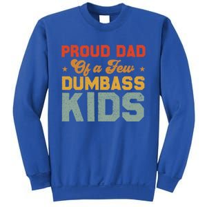 Funny Saying Father's Day With A Proud Dad Of A Few Dumbass Funny Gift Sweatshirt