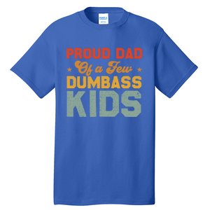 Funny Saying Father's Day With A Proud Dad Of A Few Dumbass Funny Gift Tall T-Shirt