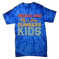 Funny Saying Father's Day With A Proud Dad Of A Few Dumbass Funny Gift Tie-Dye T-Shirt