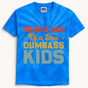 Funny Saying Father's Day With A Proud Dad Of A Few Dumbass Funny Gift Kids Tie-Dye T-Shirt