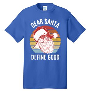 Funny Santa Funny Gift Dear Santa Define Good Gift Tall T-Shirt