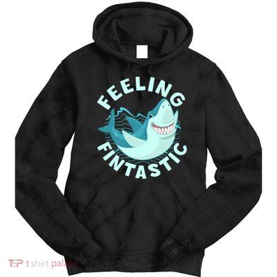 Funny Shark Feeling Fintastic Shark Week Fan Tie Dye Hoodie