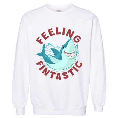 Funny Shark Feeling Fintastic Shark Week Fan Garment-Dyed Sweatshirt