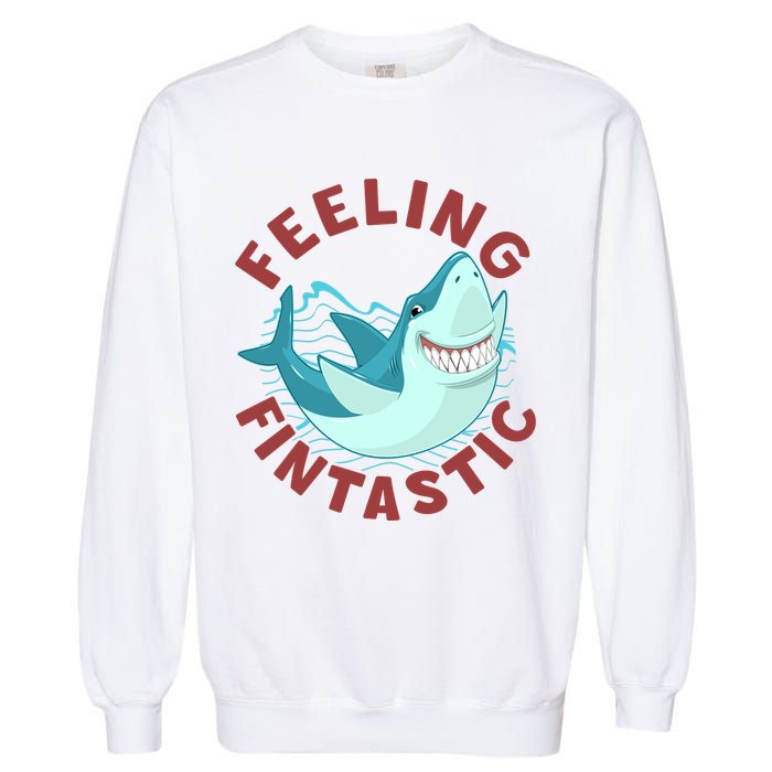 Funny Shark Feeling Fintastic Shark Week Fan Garment-Dyed Sweatshirt