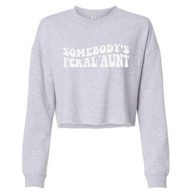 Funny SomebodyS Feral Aunt Groovy Mom MotherS Day Women Cropped Pullover Crew