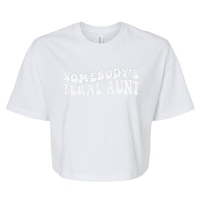 Funny SomebodyS Feral Aunt Groovy Mom MotherS Day Women Bella+Canvas Jersey Crop Tee