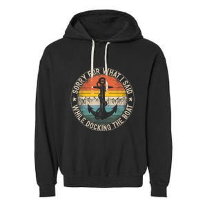 Funny Sorry For What I Said While Docking The Boat Garment-Dyed Fleece Hoodie