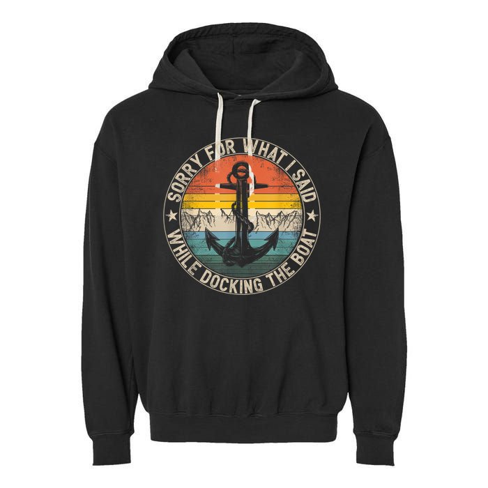 Funny Sorry For What I Said While Docking The Boat Garment-Dyed Fleece Hoodie