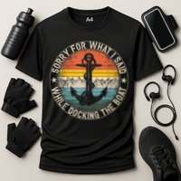 Funny Sorry For What I Said While Docking The Boat Performance Shirt