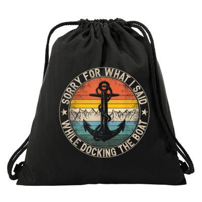 Funny Sorry For What I Said While Docking The Boat Drawstring Bag