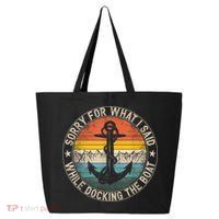 Funny Sorry For What I Said While Docking The Boat 25L Jumbo Tote