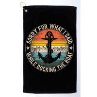 Funny Sorry For What I Said While Docking The Boat Golf Towel