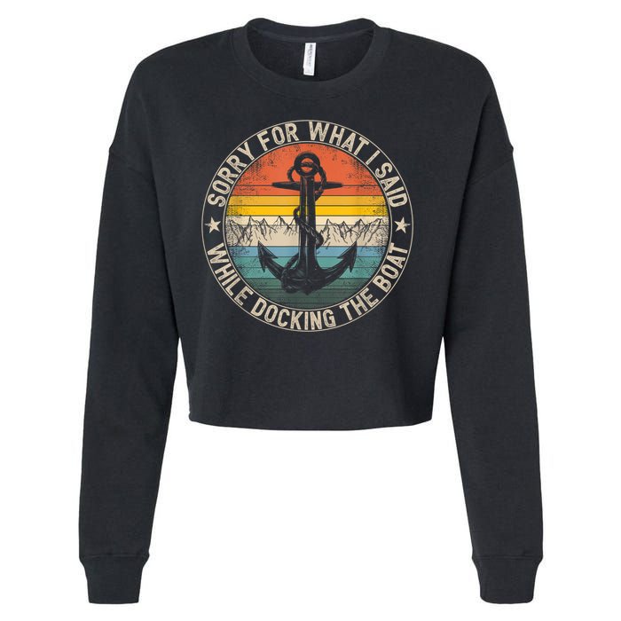 Funny Sorry For What I Said While Docking The Boat Cropped Pullover Crew