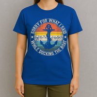 Funny Sorry For What I Said While Docking The Boat T-Shirt