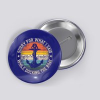 Funny Sorry For What I Said While Docking The Boat Button