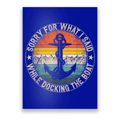 Funny Sorry For What I Said While Docking The Boat Poster