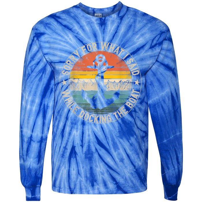 Funny Sorry For What I Said While Docking The Boat Tie-Dye Long Sleeve Shirt