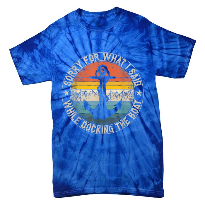 Funny Sorry For What I Said While Docking The Boat Tie-Dye T-Shirt