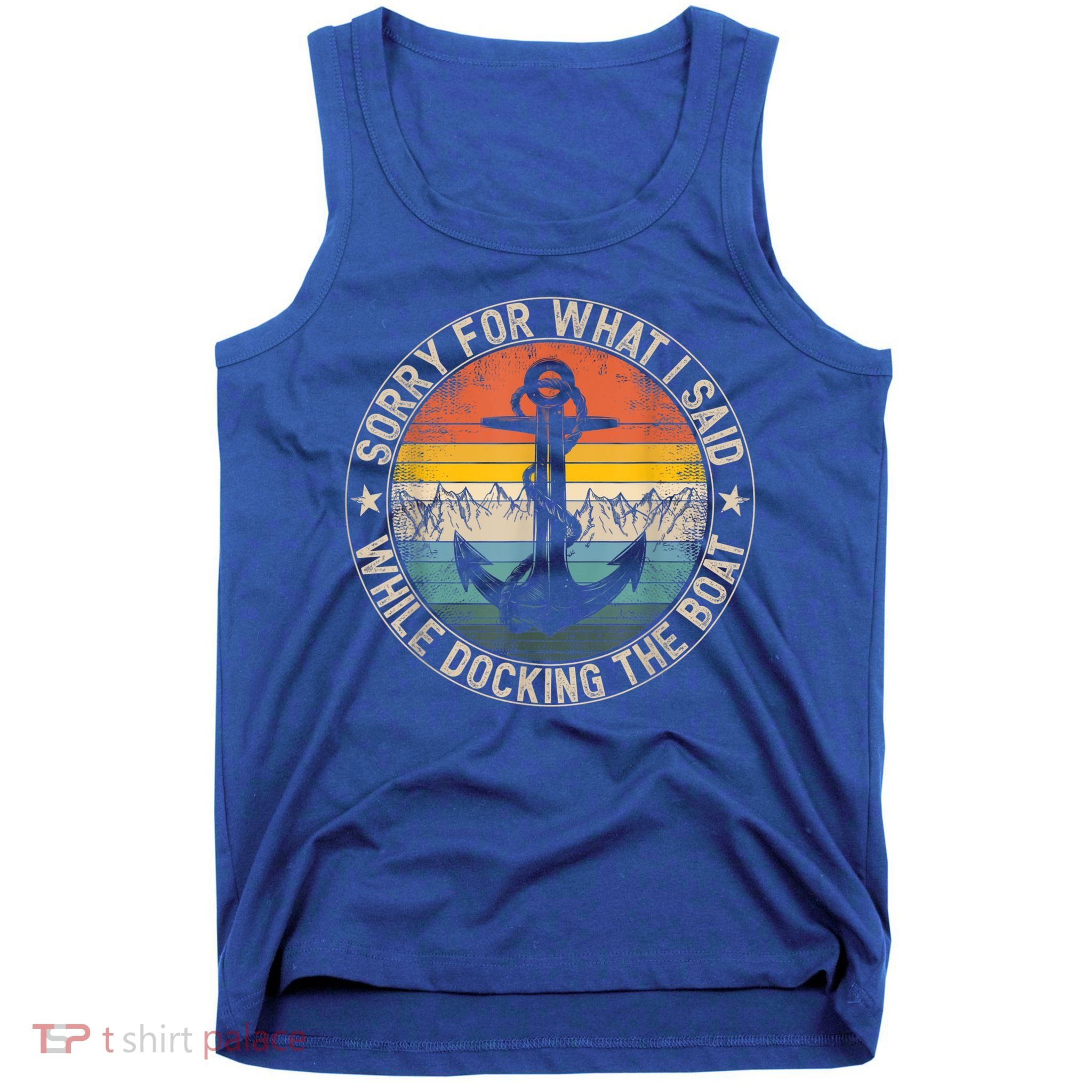 Funny Sorry For What I Said While Docking The Boat Tank Top