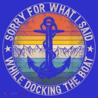 Funny Sorry For What I Said While Docking The Boat Tank Top