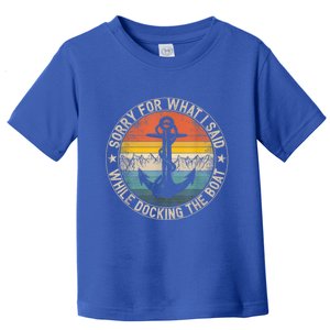 Funny Sorry For What I Said While Docking The Boat Toddler T-Shirt