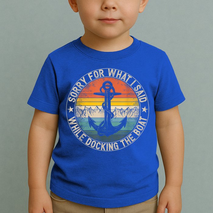 Funny Sorry For What I Said While Docking The Boat Toddler T-Shirt