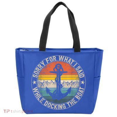 Funny Sorry For What I Said While Docking The Boat Zip Tote Bag