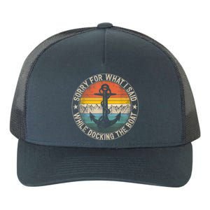 Funny Sorry For What I Said While Docking The Boat Yupoong Adult 5-Panel Trucker Hat