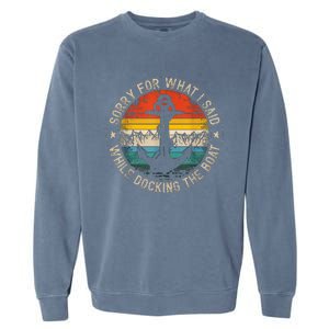 Funny Sorry For What I Said While Docking The Boat Garment-Dyed Sweatshirt