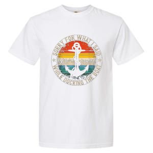 Funny Sorry For What I Said While Docking The Boat Garment-Dyed Heavyweight T-Shirt