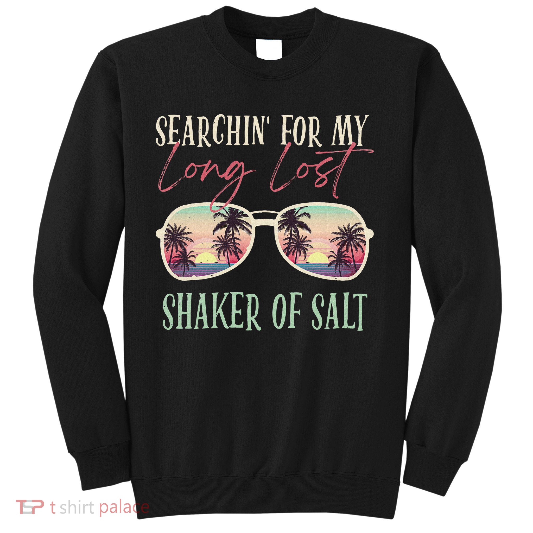 Funny Searching For My Long Lost Shaker Of Salt Shaker Sweatshirt