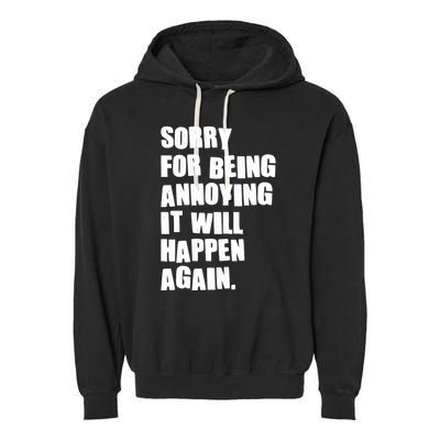 Funny Sorry For Being Annoying It Will Happen Again Garment-Dyed Fleece Hoodie