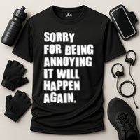 Funny Sorry For Being Annoying It Will Happen Again Performance Shirt