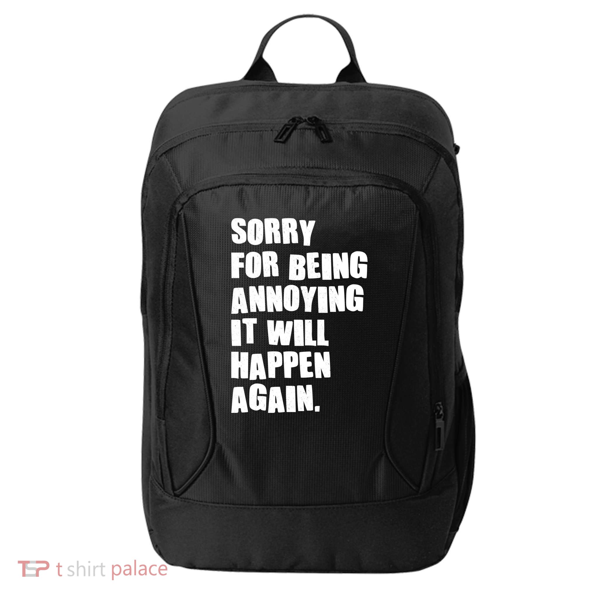 Funny Sorry For Being Annoying It Will Happen Again City Backpack