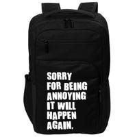 Funny Sorry For Being Annoying It Will Happen Again Impact Tech Backpack