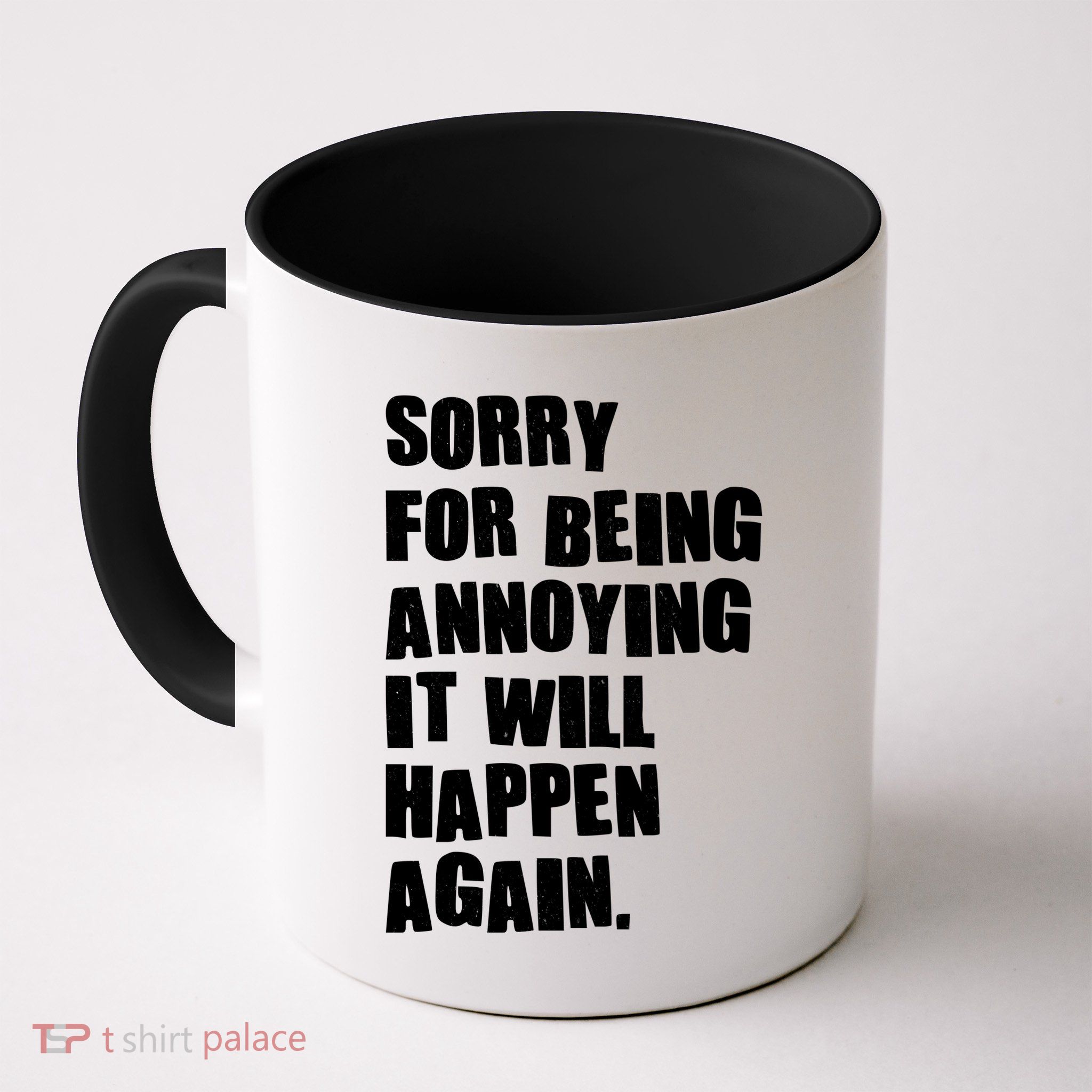 Funny Sorry For Being Annoying It Will Happen Again Mug