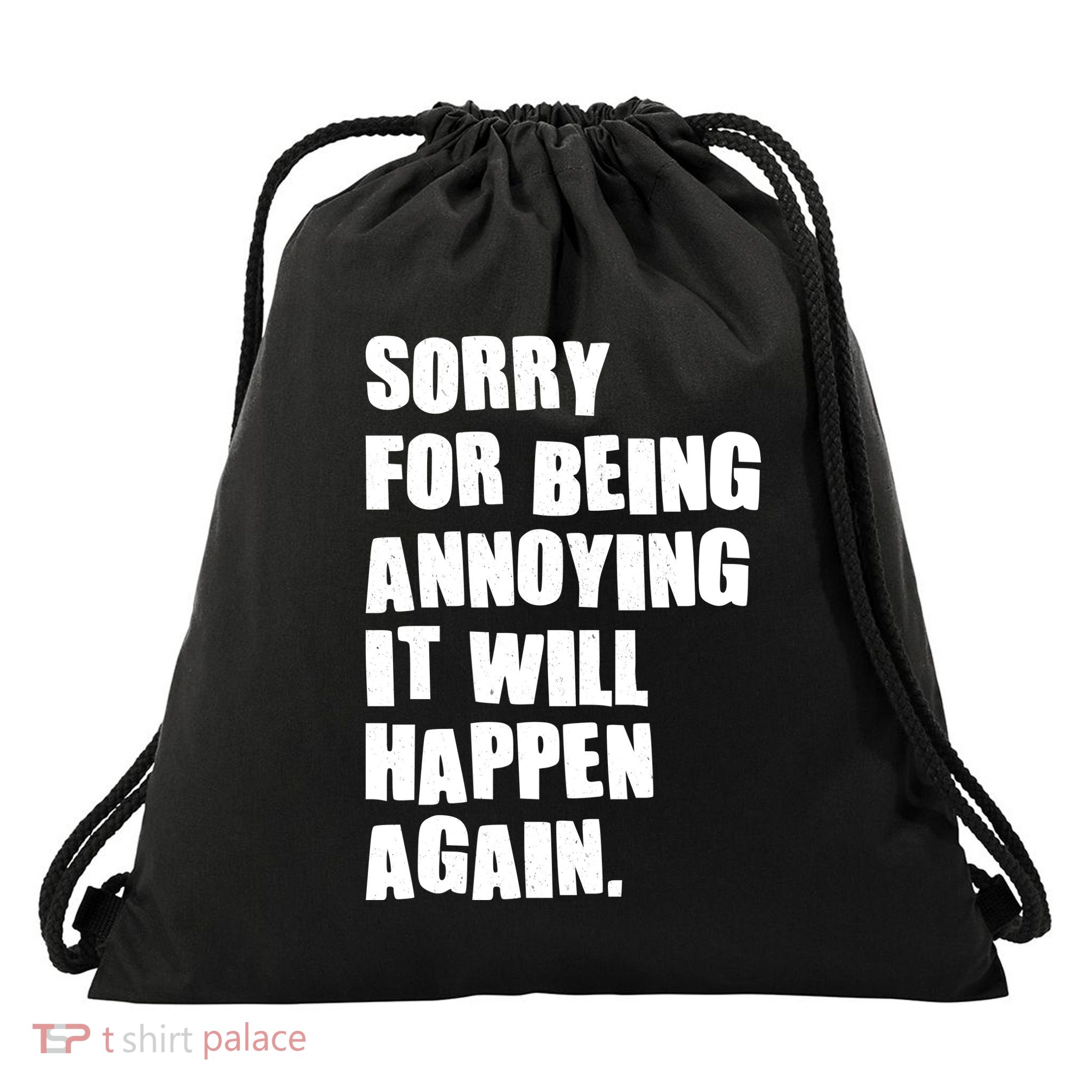 Funny Sorry For Being Annoying It Will Happen Again Drawstring Bag